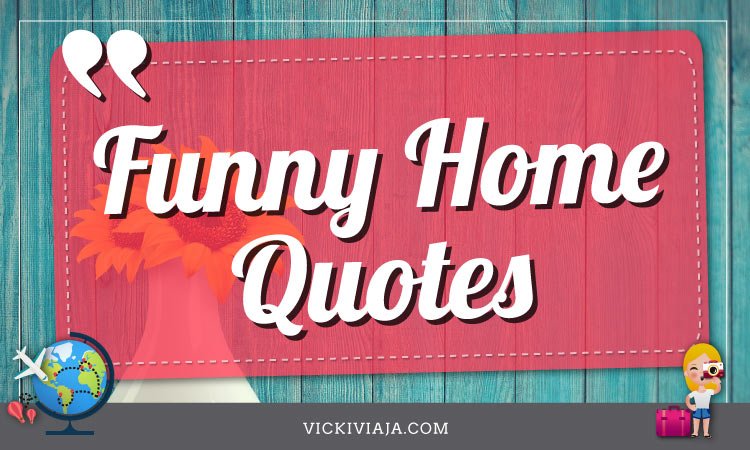funny coming home quotes